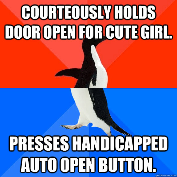 courteously holds door open for cute girl presses handicapp - Socially Awesome Awkward Penguin