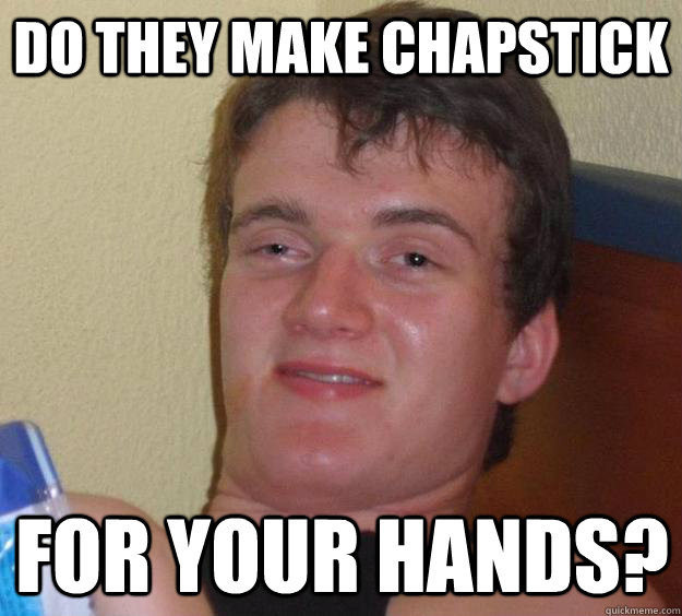 do they make chapstick for your hands - 10 Guy