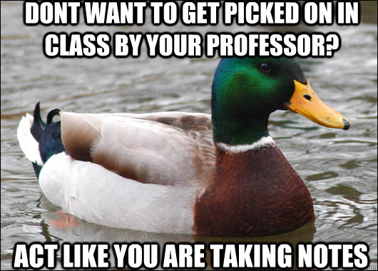 dont want to get picked on in class by your professor act l - Actual Advice Mallard