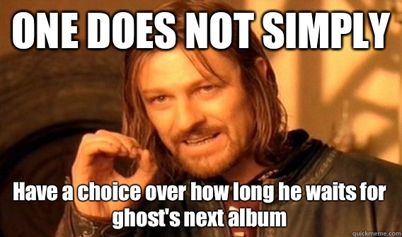 ONE DOES NOT SIMPLY Have a choice over how long he waits for - One Does Not Simply