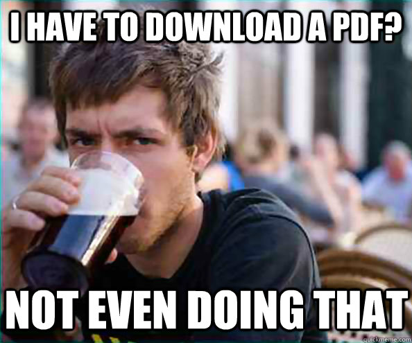 i have to download a pdf not even doing that - Lazy College Senior