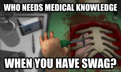 who needs medical knowledge when you have swag -