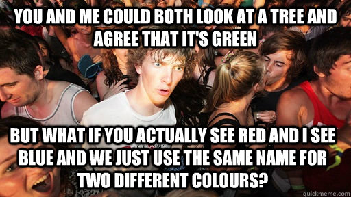 you and me could both look at a tree and agree that its gre - Sudden Clarity Clarence