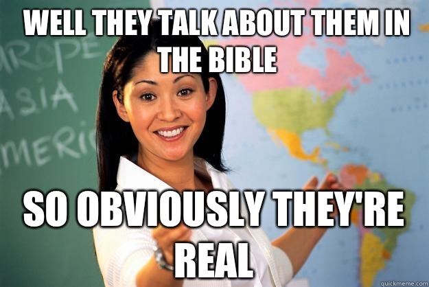 Well they talk about them in the bible So obviously theyre r - Unhelpful High School Teacher