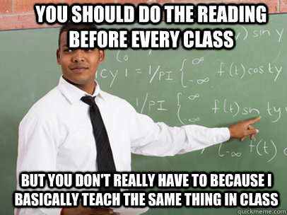 you should do the reading before every class but you dont r - Good Guy Teacher