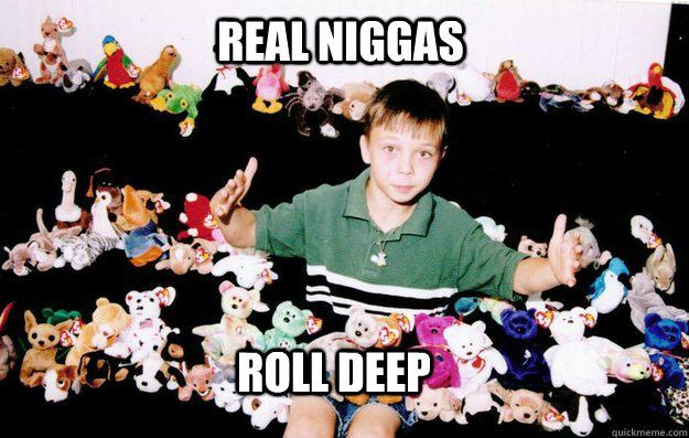 real niggas roll deep -