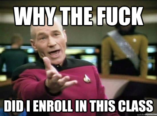why the fuck did i enroll in this class - Annoyed Picard HD