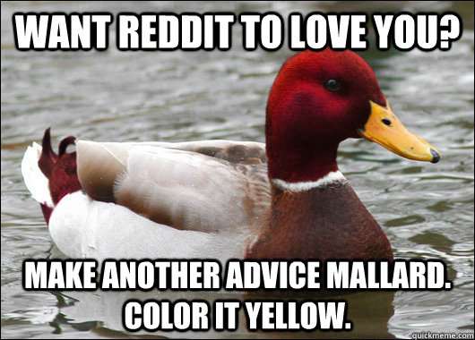 want reddit to love you make another advice mallard color - Malicious Advice Mallard