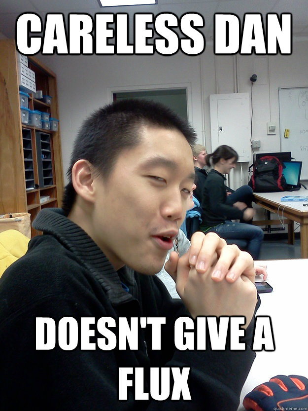 careless dan doesnt give a flux - Careless Dan