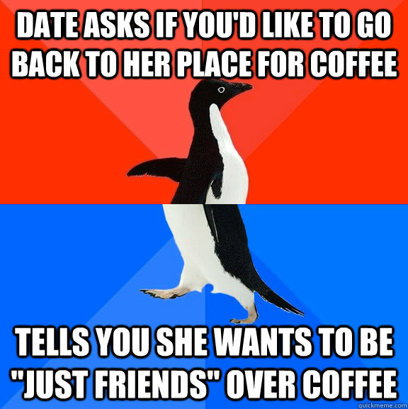 date asks if youd like to go back to her place for coffee t - Socially Awesome Awkward Penguin