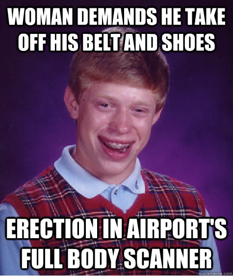 woman demands he take off his belt and shoes erection in air - Bad Luck Brian