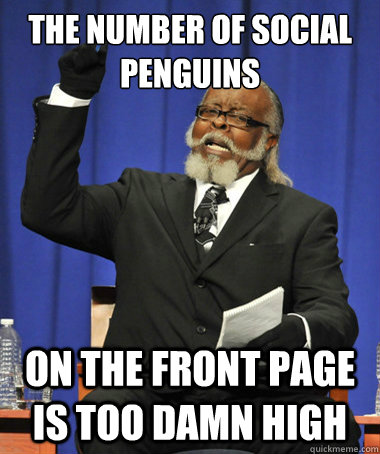 the number of social penguins on the front page is too damn - The Rent Is Too Damn High