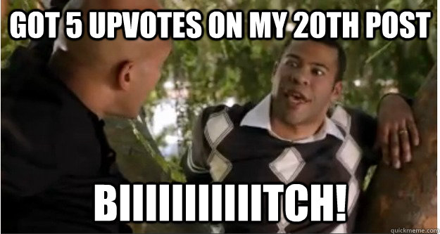 got 5 upvotes on my 20th post biiiiiiiiiiitch - I Say Bitch Keenan and Peele