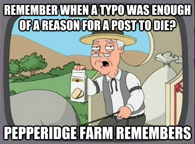 remember when a typo was enough of a reason for a post to di - Pepperridge farm remembers