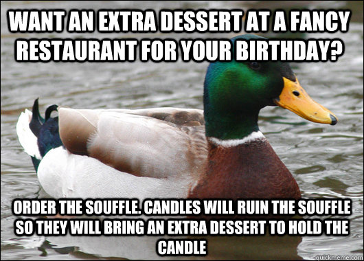 want an extra dessert at a fancy restaurant for your birthda - Actual Advice Mallard
