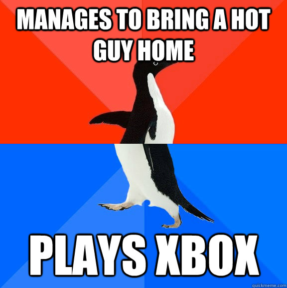 manages to bring a hot guy home plays xbox - Socially Awesome Awkward Penguin