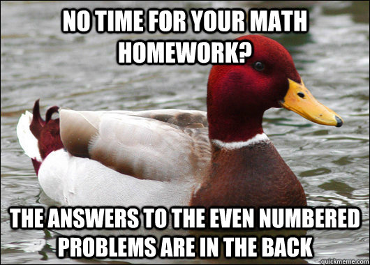 no time for your math homework the answers to the even numb - Malicious Advice Mallard