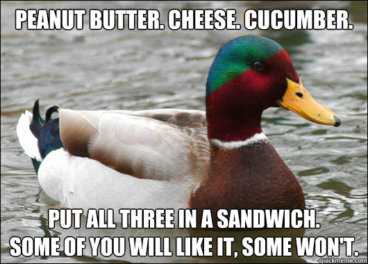 peanut butter cheese cucumber put all three in a sandwich - Mactual Advice Mallard