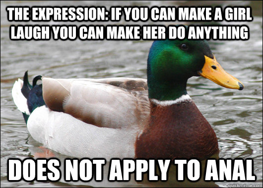 the expression if you can make a girl laugh you can make he - Actual Advice Mallard
