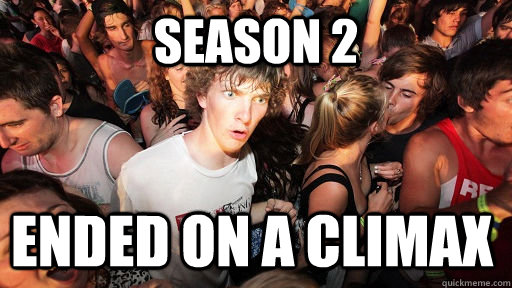 season 2 ended on a climax - Sudden Clarity Clarence