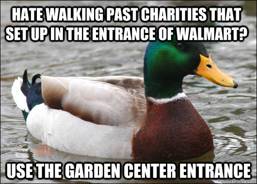 hate walking past charities that set up in the entrance of w - Actual Advice Mallard