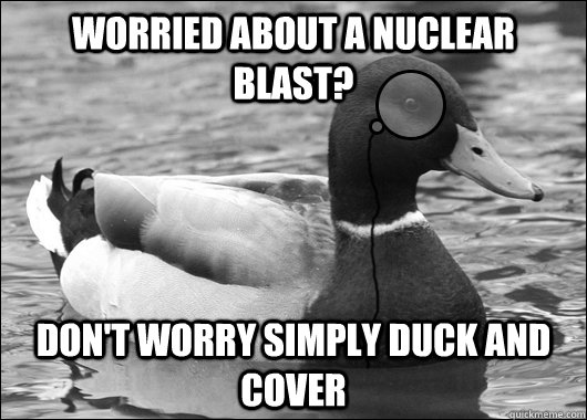 worried about a nuclear blast dont worry simply duck and c - Outdated Advice Mallard