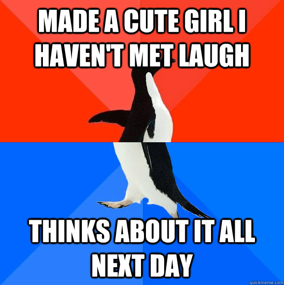 made a cute girl i havent met laugh thinks about it all nex - Socially Awesome Awkward Penguin