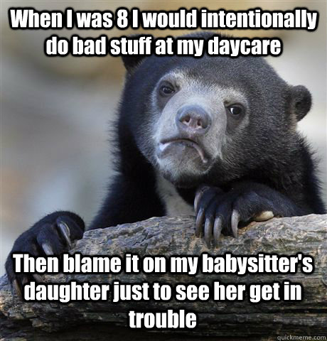 when i was 8 i would intentionally do bad stuff at my daycar - Confession Bear