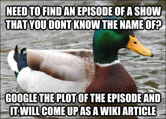 need to find an episode of a show that you dont know the nam - Actual Advice Mallard