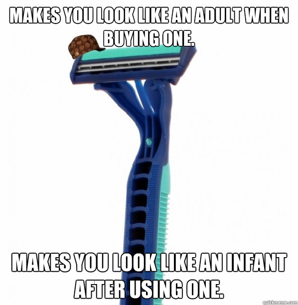 makes you look like an adult when buying one makes you look - Scumbag Razor