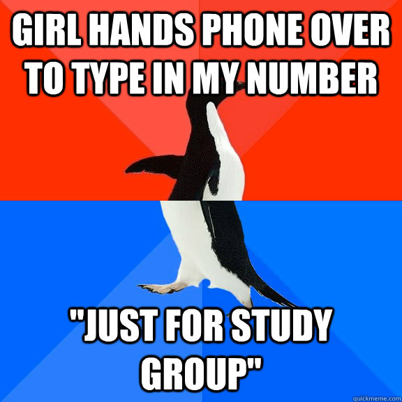 girl hands phone over to type in my number just for study g - Socially Awesome Awkward Penguin