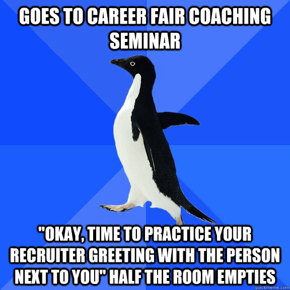 goes to career fair coaching seminar okay time to practice - Socially Awkward Penguin
