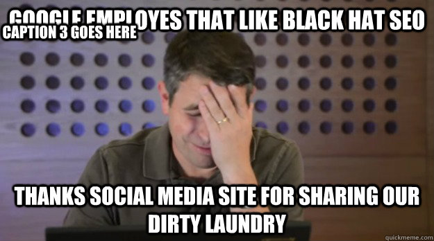 google employes that like black hat seo thanks social media - Facepalm Matt Cutts