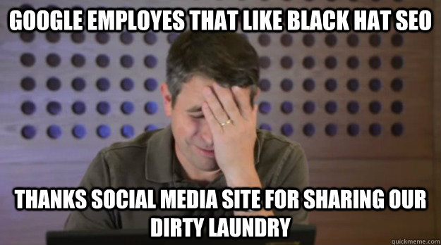 google employes that like black hat seo thanks social media - Facepalm Matt Cutts