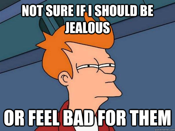 not sure if i should be jealous or feel bad for them - Futurama Fry