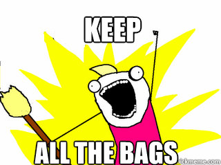 keep all the bags - All The Things