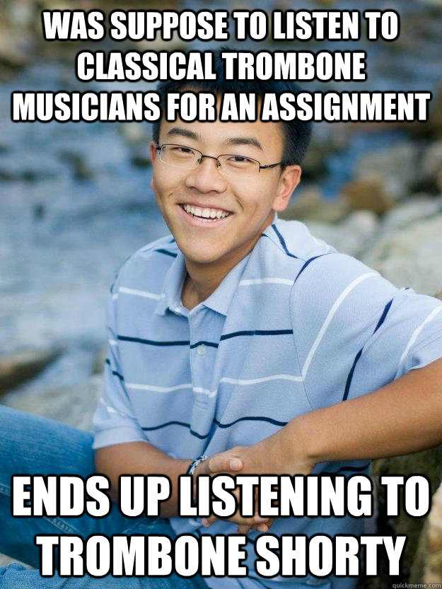 was suppose to listen to classical trombone musicians for an - rebellious asian birthday