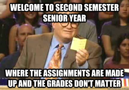 welcome to second semester senior year where the assignments - Whose Line