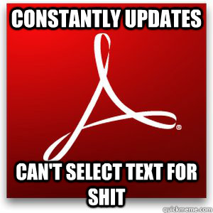 constantly updates cant select text for shit - Scumbag Adobe