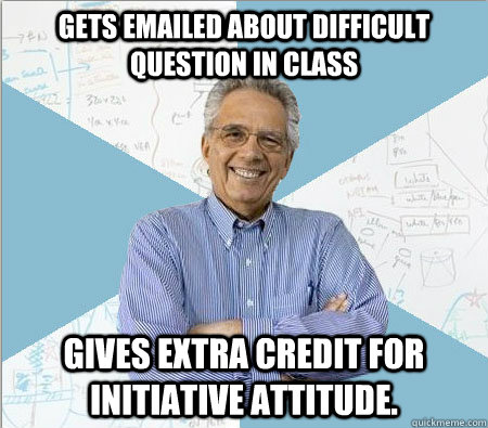 gets emailed about difficult question in class gives extra c - Good guy professor