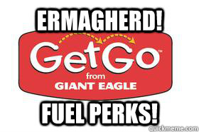 ermagherd fuel perks -
