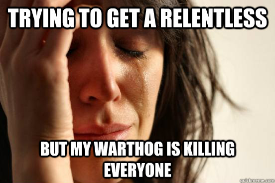 trying to get a relentless but my warthog is killing everyon - First World Problems