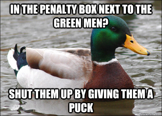 in the penalty box next to the green men shut them up by gi - Actual Advice Mallard