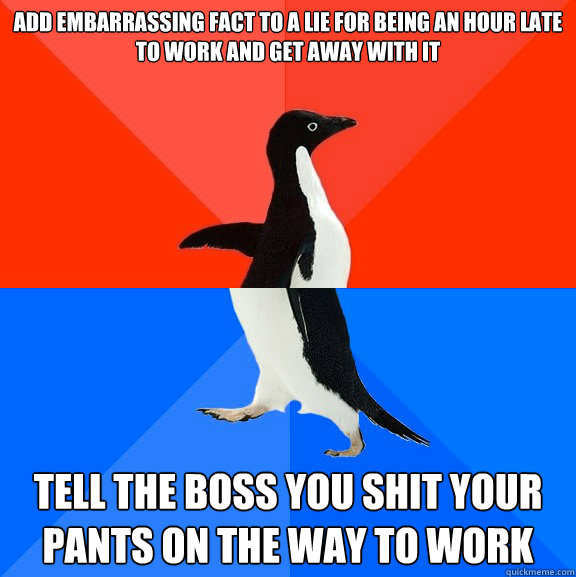 add embarrassing fact to a lie for being an hour late to wor - Socially Awesome Awkward Penguin