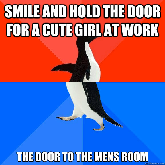 smile and hold the door for a cute girl at work the door to - Socially Awesome Awkward Penguin