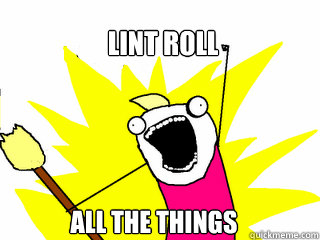 lint roll all the things - All The Things