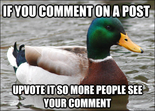 if you comment on a post upvote it so more people see your c - Actual Advice Mallard