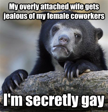 my overly attached wife gets jealous of my female coworkers - Confession Bear
