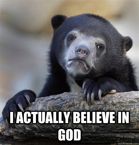 i actually believe in god - Confession Bear