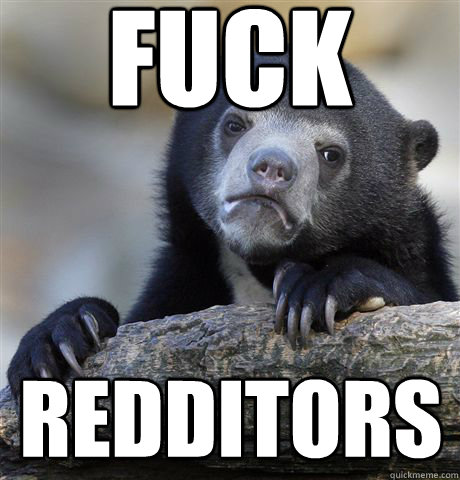 fuck redditors - Confession Bear